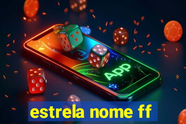 estrela nome ff